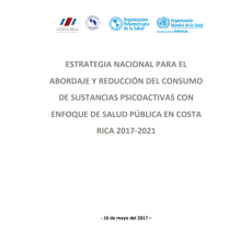 Estrategia nacional para el Abordaje y reducción del consumo De sustancias psicoactivas con Enfoque de salud pública en Costa Rica 2017-2021